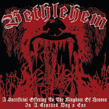 BETHLEHEM - A Sacrificial Offering to the Kingdom of Heaven in a Cracked Dog's Ear [CD]