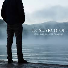 IN SEARCH OF… - An Elegy on the Waters [CD]