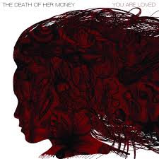 THE DEATH OF HER MONEY - You Are Loved [DIGI CD]
